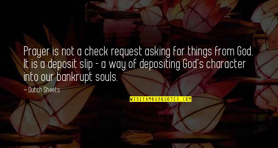 Asking God For Things Quotes By Dutch Sheets: Prayer is not a check request asking for
