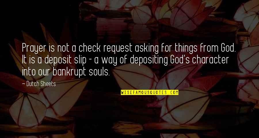 Asking God For Things Quotes By Dutch Sheets: Prayer is not a check request asking for Asking God For Things Quotes By Dutch Sheets: Prayer is not a check request asking for