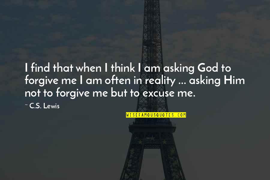 Asking God Forgiveness Quotes By C.S. Lewis: I find that when I think I am