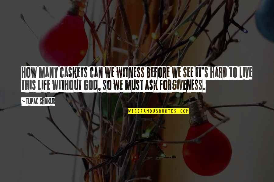 Asking God Forgiveness Quotes By Tupac Shakur: How many caskets can we witness before we