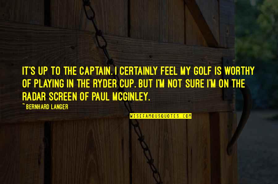 Asking Groomsmen Quotes By Bernhard Langer: It's up to the captain. I certainly feel