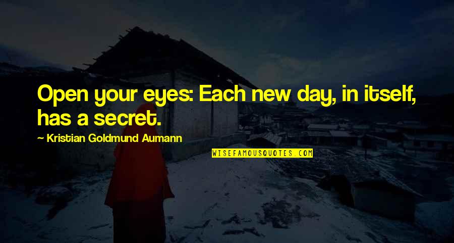 Asking Help From Allah Quotes By Kristian Goldmund Aumann: Open your eyes: Each new day, in itself,