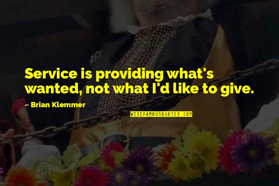 Asking Help From God Quotes By Brian Klemmer: Service is providing what's wanted, not what I'd