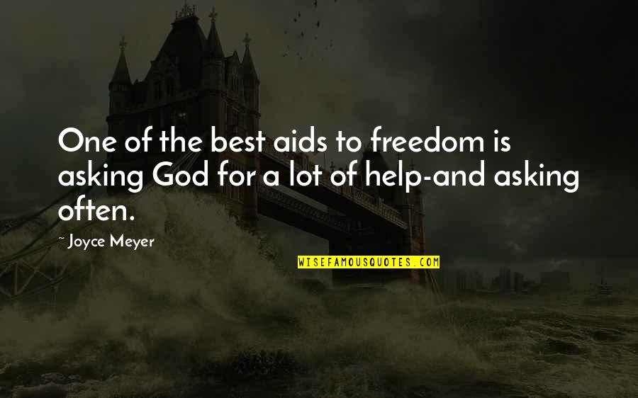 Asking Help From God Quotes By Joyce Meyer: One of the best aids to freedom is