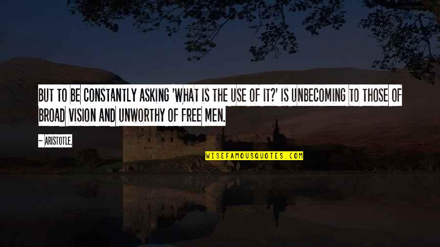 Asking If Your Ok Quotes By Aristotle.: But to be constantly asking 'What is the