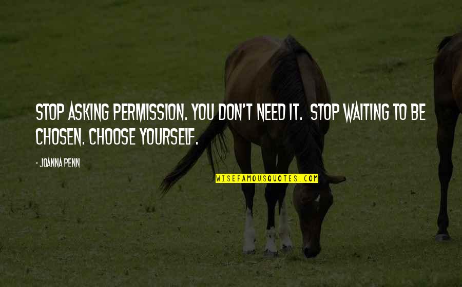Asking Permission Quotes By Joanna Penn: Stop asking permission. You don't need it. Stop