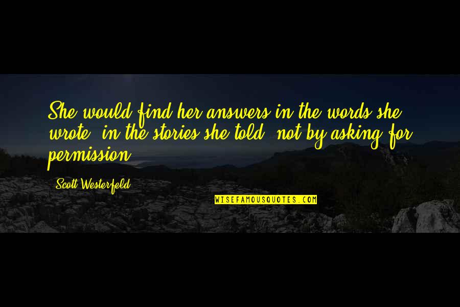 Asking Permission Quotes By Scott Westerfeld: She would find her answers in the words