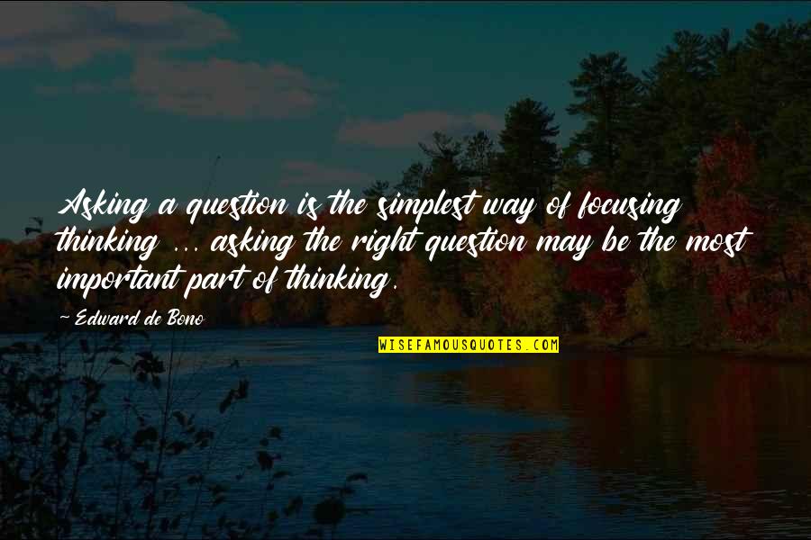 Asking Questions Quotes By Edward De Bono: Asking a question is the simplest way of