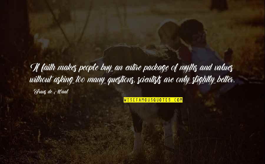 Asking Questions Quotes By Frans De Waal: If faith makes people buy an entire package
