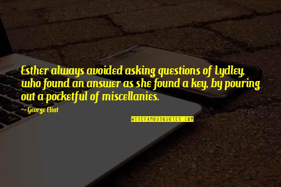 Asking Questions Quotes By George Eliot: Esther always avoided asking questions of Lydley, who