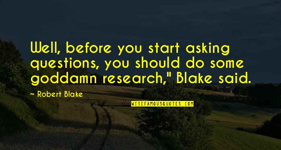 Asking Questions Quotes By Robert Blake: Well, before you start asking questions, you should