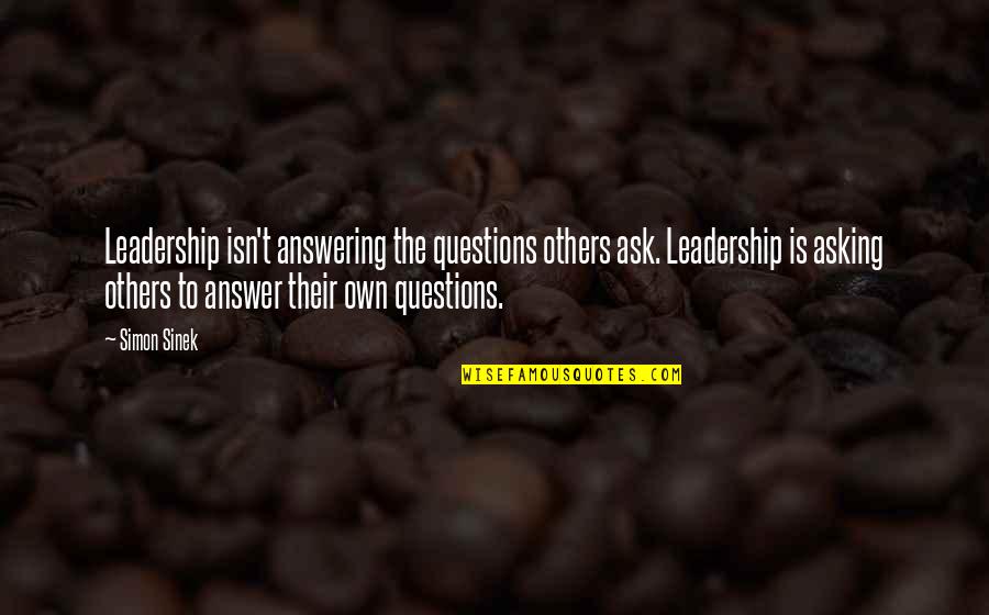 Asking Questions Quotes By Simon Sinek: Leadership isn't answering the questions others ask. Leadership