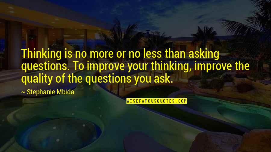 Asking Questions Quotes By Stephanie Mbida: Thinking is no more or no less than