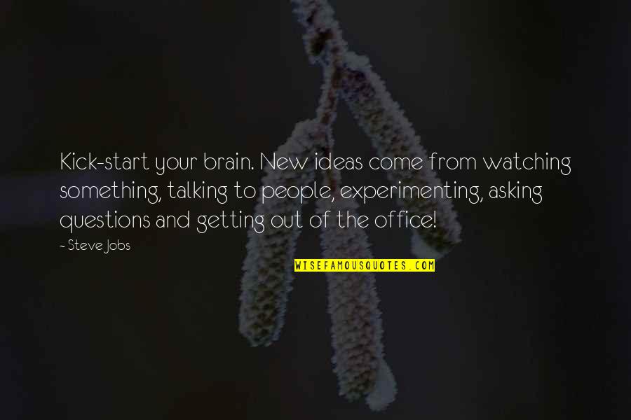 Asking Questions Quotes By Steve Jobs: Kick-start your brain. New ideas come from watching