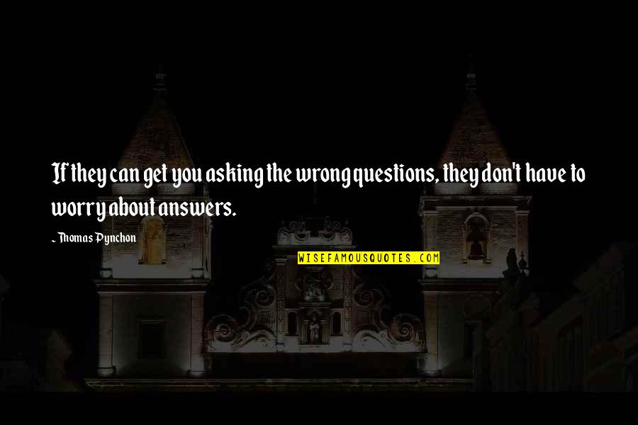 Asking Questions To Get Answers Quotes By Thomas Pynchon: If they can get you asking the wrong