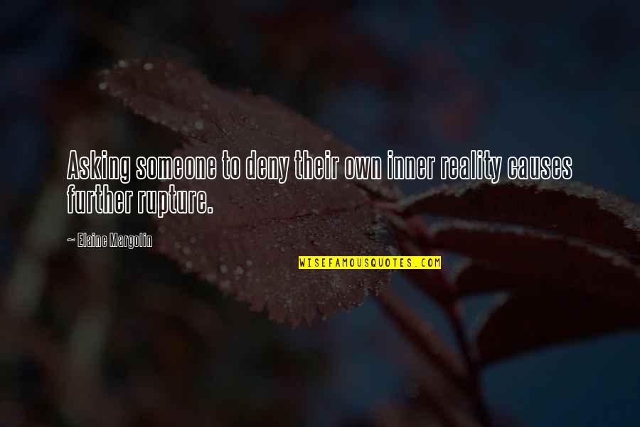 Asking Someone Out Quotes By Elaine Margolin: Asking someone to deny their own inner reality Asking Someone Out Quotes By Elaine Margolin: Asking someone to deny their own inner reality