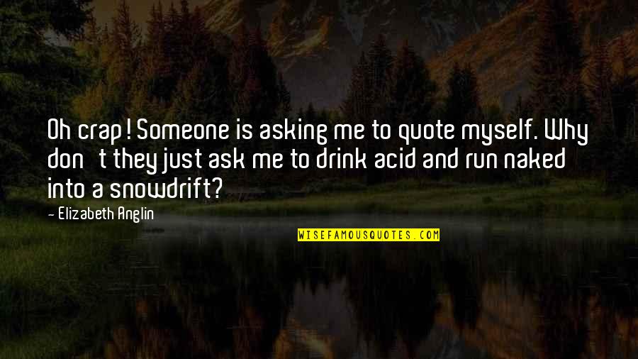Asking Someone Out Quotes By Elizabeth Anglin: Oh crap! Someone is asking me to quote Asking Someone Out Quotes By Elizabeth Anglin: Oh crap! Someone is asking me to quote