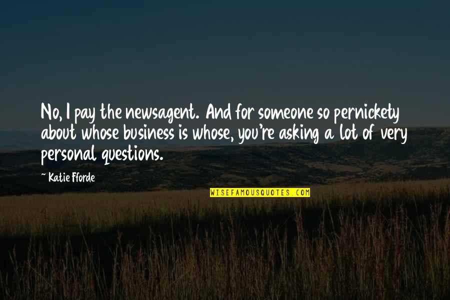 Asking Someone Out Quotes By Katie Fforde: No, I pay the newsagent. And for someone Asking Someone Out Quotes By Katie Fforde: No, I pay the newsagent. And for someone