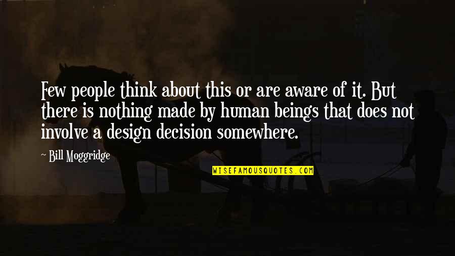 Asking Stupid Questions Quotes By Bill Moggridge: Few people think about this or are aware