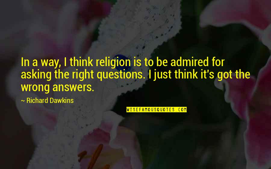 Asking The Right Questions Quotes By Richard Dawkins: In a way, I think religion is to