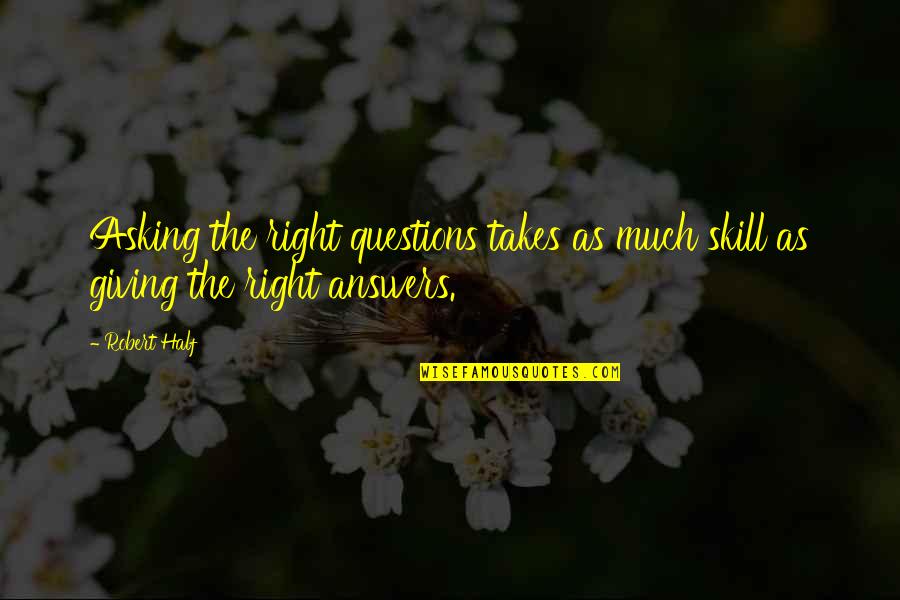 Asking The Right Questions Quotes By Robert Half: Asking the right questions takes as much skill