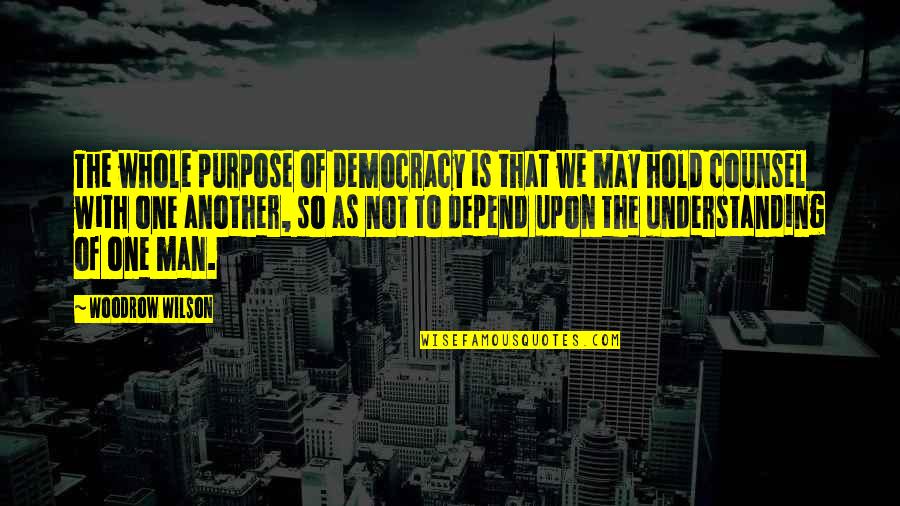 Asking The Right Questions Quotes By Woodrow Wilson: The whole purpose of democracy is that we