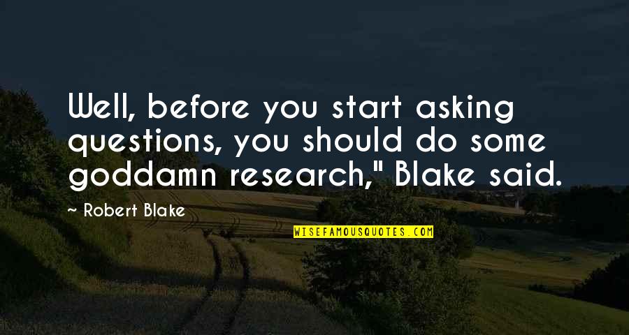 Asking Too Many Questions Quotes By Robert Blake: Well, before you start asking questions, you should