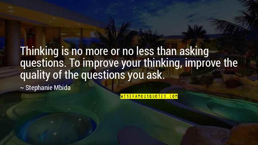 Asking Too Many Questions Quotes By Stephanie Mbida: Thinking is no more or no less than