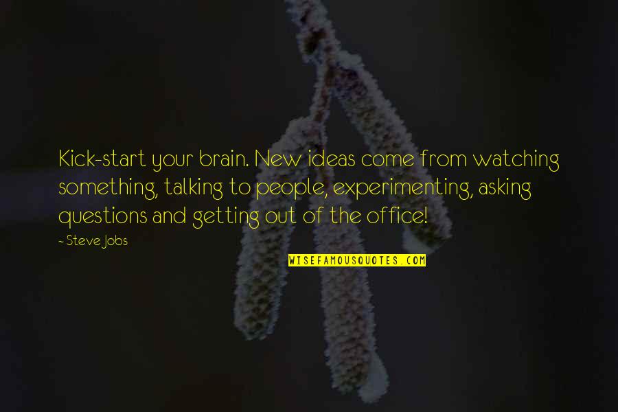 Asking Too Many Questions Quotes By Steve Jobs: Kick-start your brain. New ideas come from watching