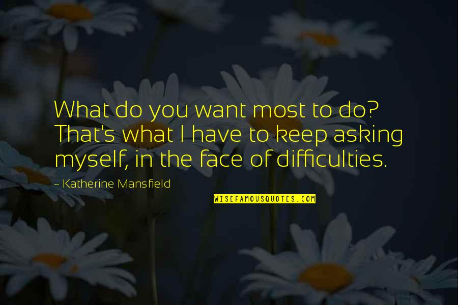 Asking What You Want Quotes By Katherine Mansfield: What do you want most to do? That's