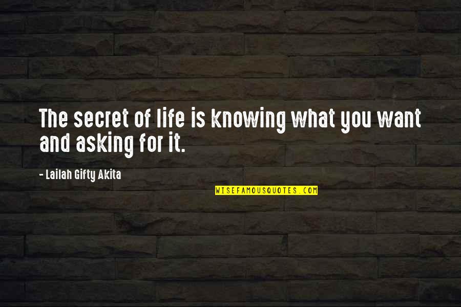 Asking What You Want Quotes By Lailah Gifty Akita: The secret of life is knowing what you