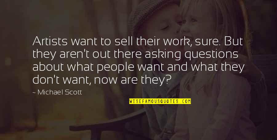 Asking What You Want Quotes By Michael Scott: Artists want to sell their work, sure. But