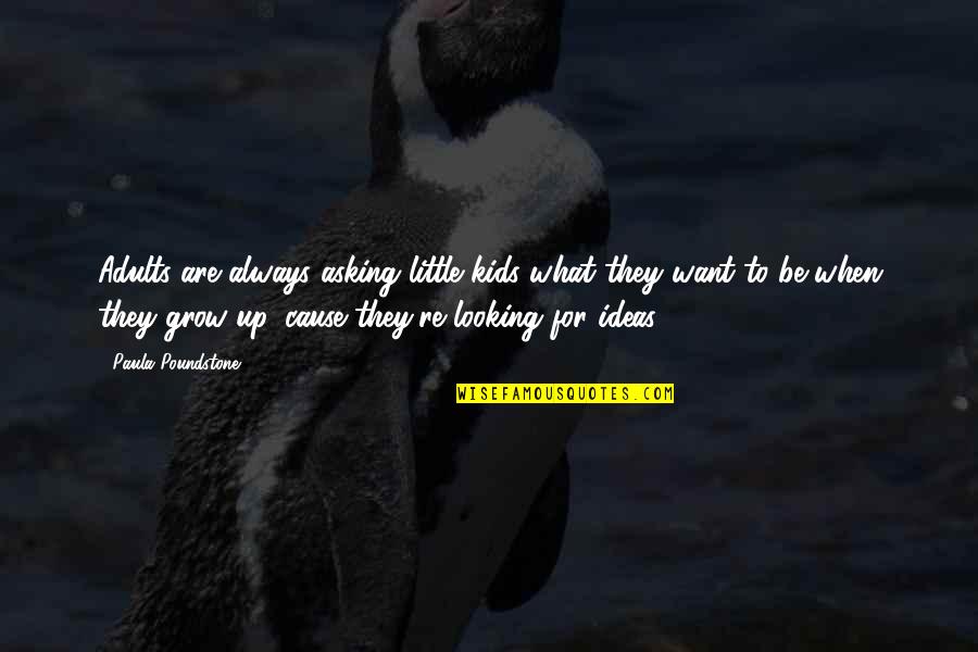 Asking What You Want Quotes By Paula Poundstone: Adults are always asking little kids what they