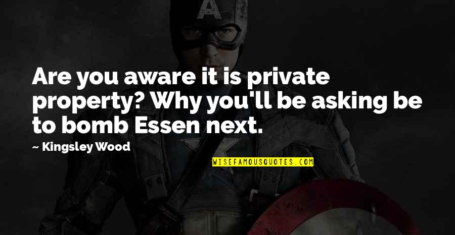 Asking Why Quotes By Kingsley Wood: Are you aware it is private property? Why