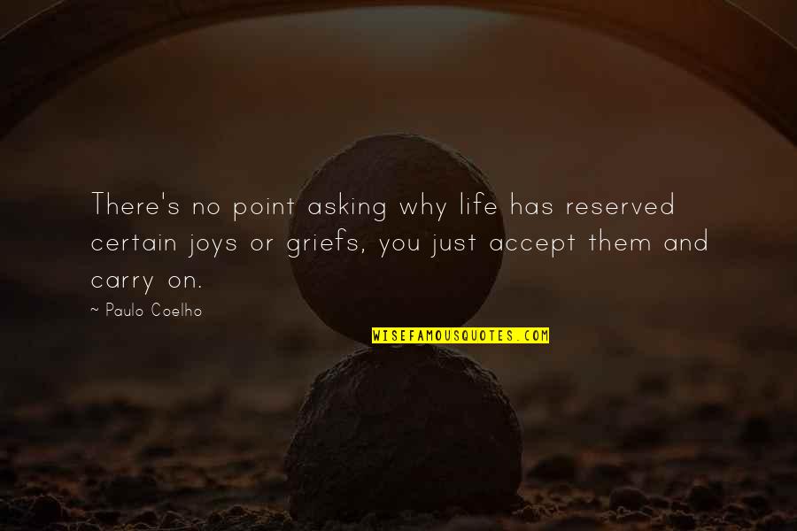 Asking Why Quotes By Paulo Coelho: There's no point asking why life has reserved