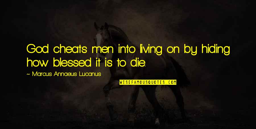 Askingsaveskids Quotes By Marcus Annaeus Lucanus: God cheats men into living on by hiding