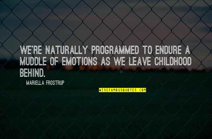 Askingsaveskids Quotes By Mariella Frostrup: We're naturally programmed to endure a muddle of