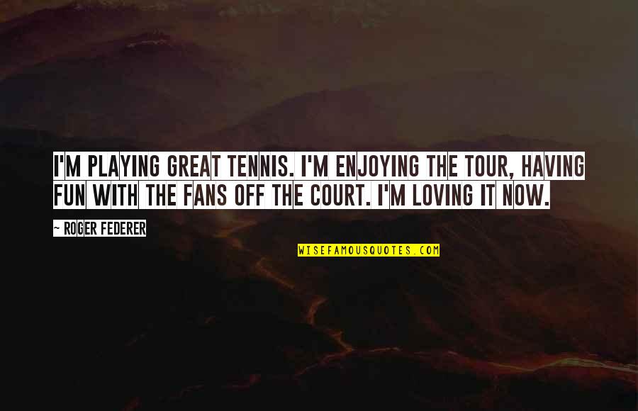 Askinosie Candy Quotes By Roger Federer: I'm playing great tennis. I'm enjoying the tour, Askinosie Candy Quotes By Roger Federer: I'm playing great tennis. I'm enjoying the tour,
