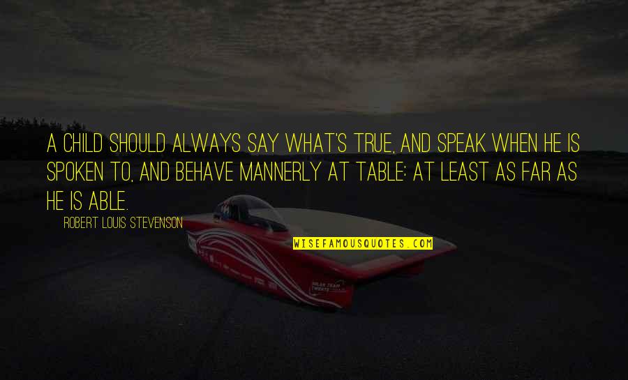 Askinosie Chocolates Quotes By Robert Louis Stevenson: A child should always say what's true, And