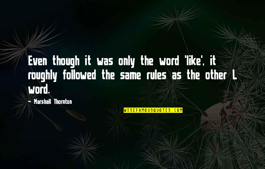 Asklandis Quotes By Marshall Thornton: Even though it was only the word 'like', Asklandis Quotes By Marshall Thornton: Even though it was only the word 'like',