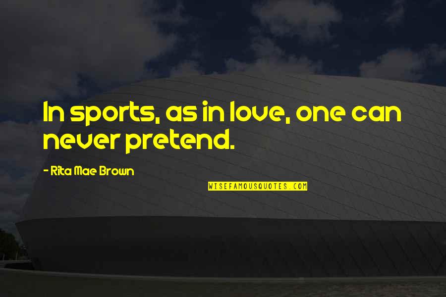 Asklepios Temple Quotes By Rita Mae Brown: In sports, as in love, one can never Asklepios Temple Quotes By Rita Mae Brown: In sports, as in love, one can never