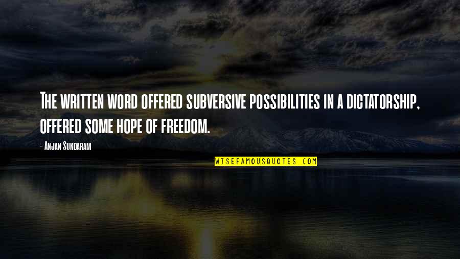 Askmen Quotes By Anjan Sundaram: The written word offered subversive possibilities in a Askmen Quotes By Anjan Sundaram: The written word offered subversive possibilities in a