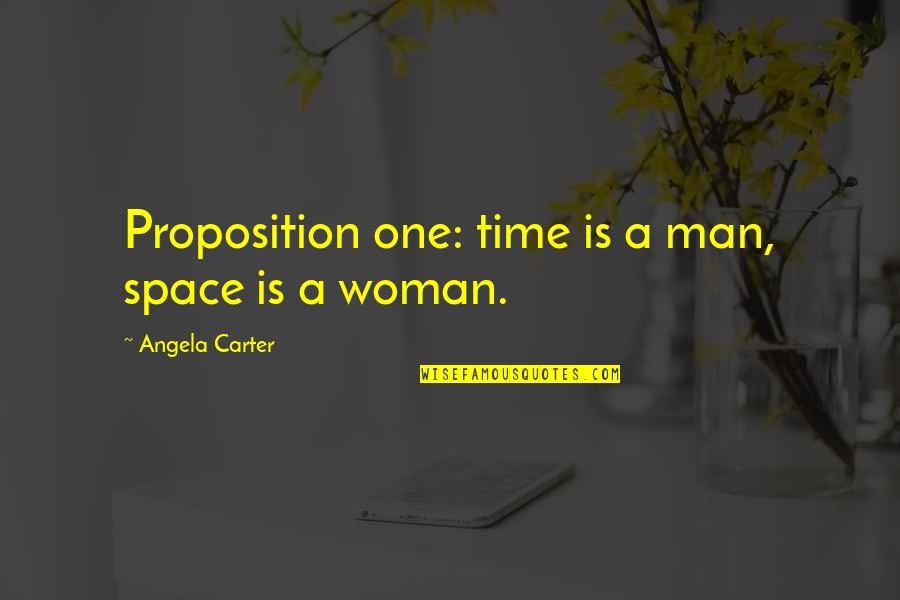 Asknote Quotes By Angela Carter: Proposition one: time is a man, space is