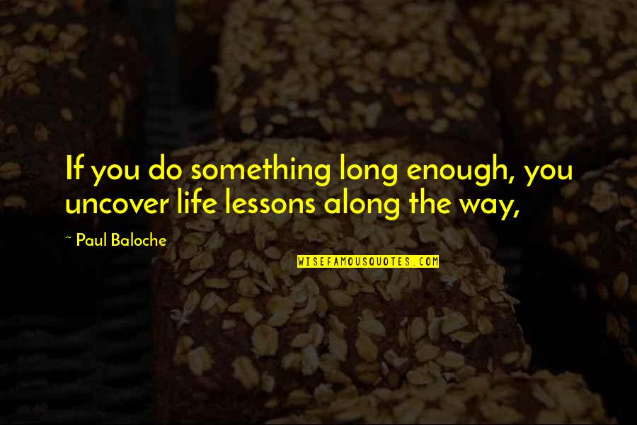 Askold Lozynskyj Quotes By Paul Baloche: If you do something long enough, you uncover