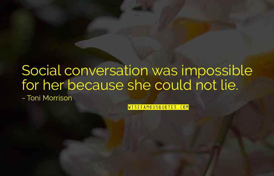 Askold Lozynskyj Quotes By Toni Morrison: Social conversation was impossible for her because she