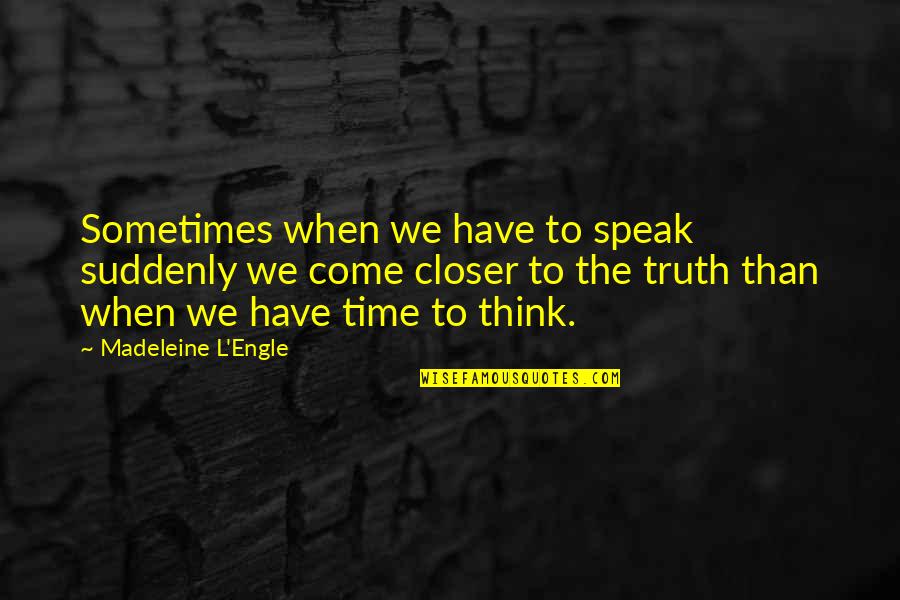 Askolds Quotes By Madeleine L'Engle: Sometimes when we have to speak suddenly we