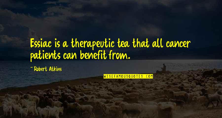 Askrenee Quotes By Robert Atkins: Essiac is a therapeutic tea that all cancer
