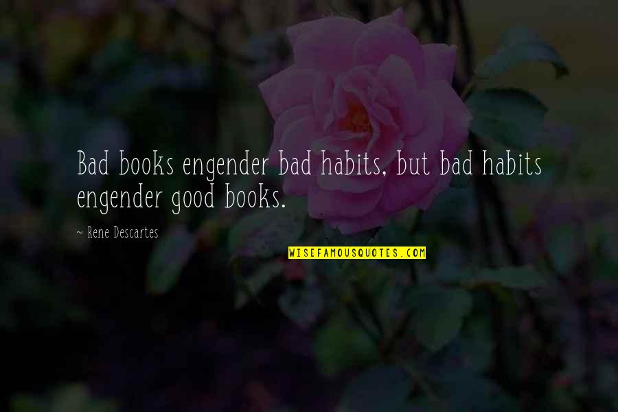 Asks In Spanish Quotes By Rene Descartes: Bad books engender bad habits, but bad habits