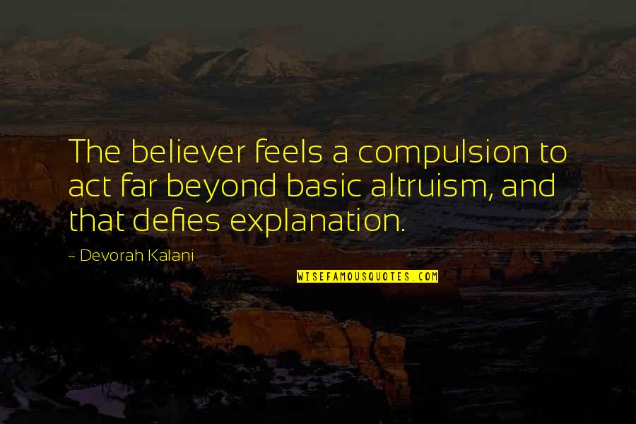Asks Quotes By Devorah Kalani: The believer feels a compulsion to act far
