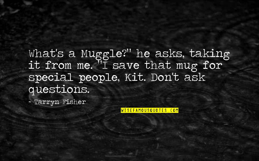 Asks Quotes By Tarryn Fisher: What's a Muggle?" he asks, taking it from